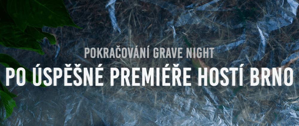 Pokračování Grave Night po úspěšné premiéře hostí Brno