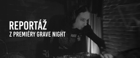 Reportáž z první Grave Night v Praze