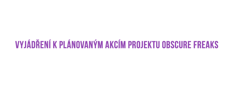 Vyjádření k plánovaným akcím projektu obscurefreaks.cz