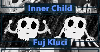 Náhledový obrázek události FUJ KLUCI + INNER CHILD + ING. PUDING & ZUZ