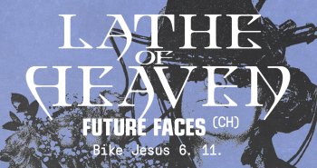 Náhledový obrázek události Lathe of Heaven (USA) + Future Faces (CH)